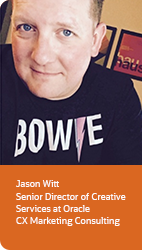 
                 
                Jason Witt
                Senior Director of Creative
                Services at Oracle
                CX Marketing Consulting